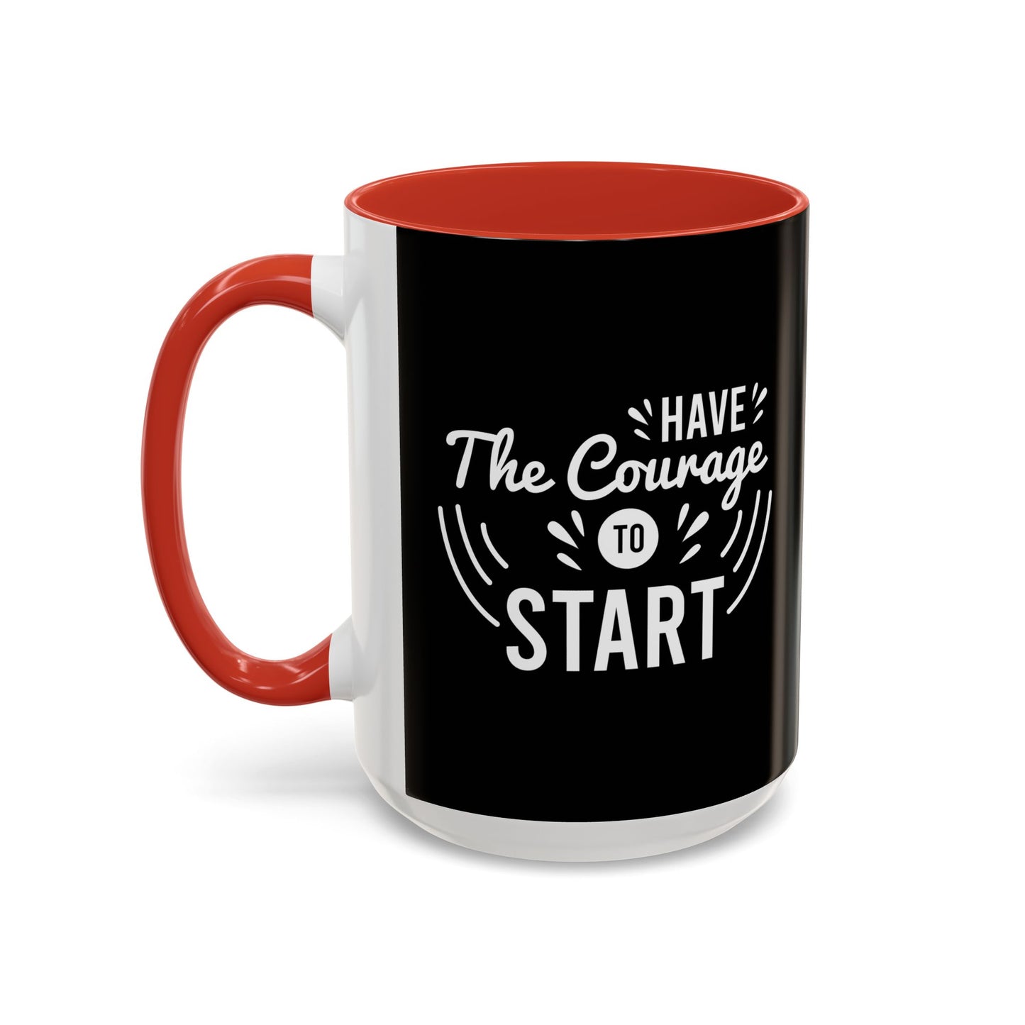 Have The Courage To Start Accent Coffee Mug (11, 15oz)