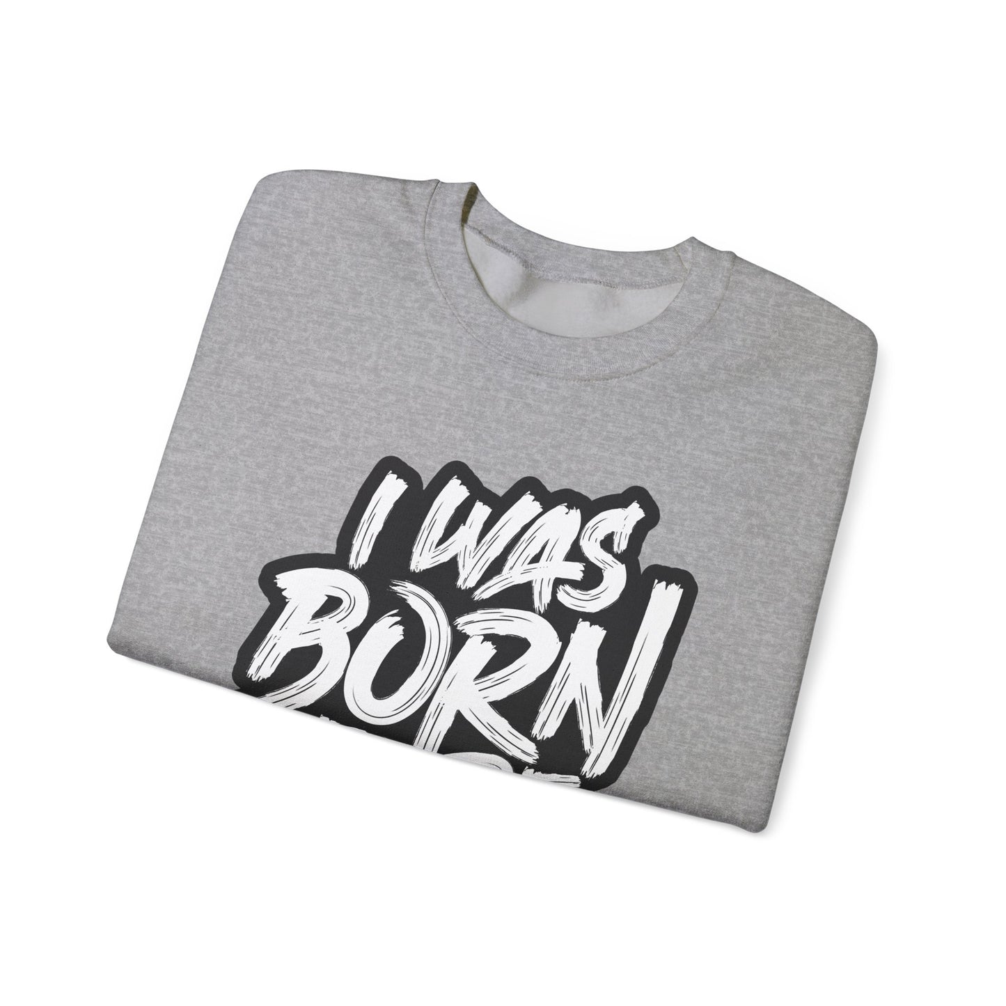 I Was Born To Be Handsome Unisex Heavy Blend™ Crewneck Sweatshirt