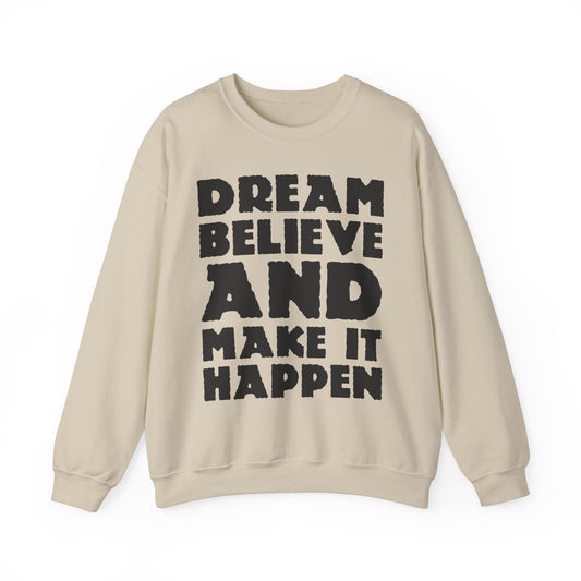 Dream Believe And Make It Happen Unisex Heavy Blend™ Crewneck Sweatshirt