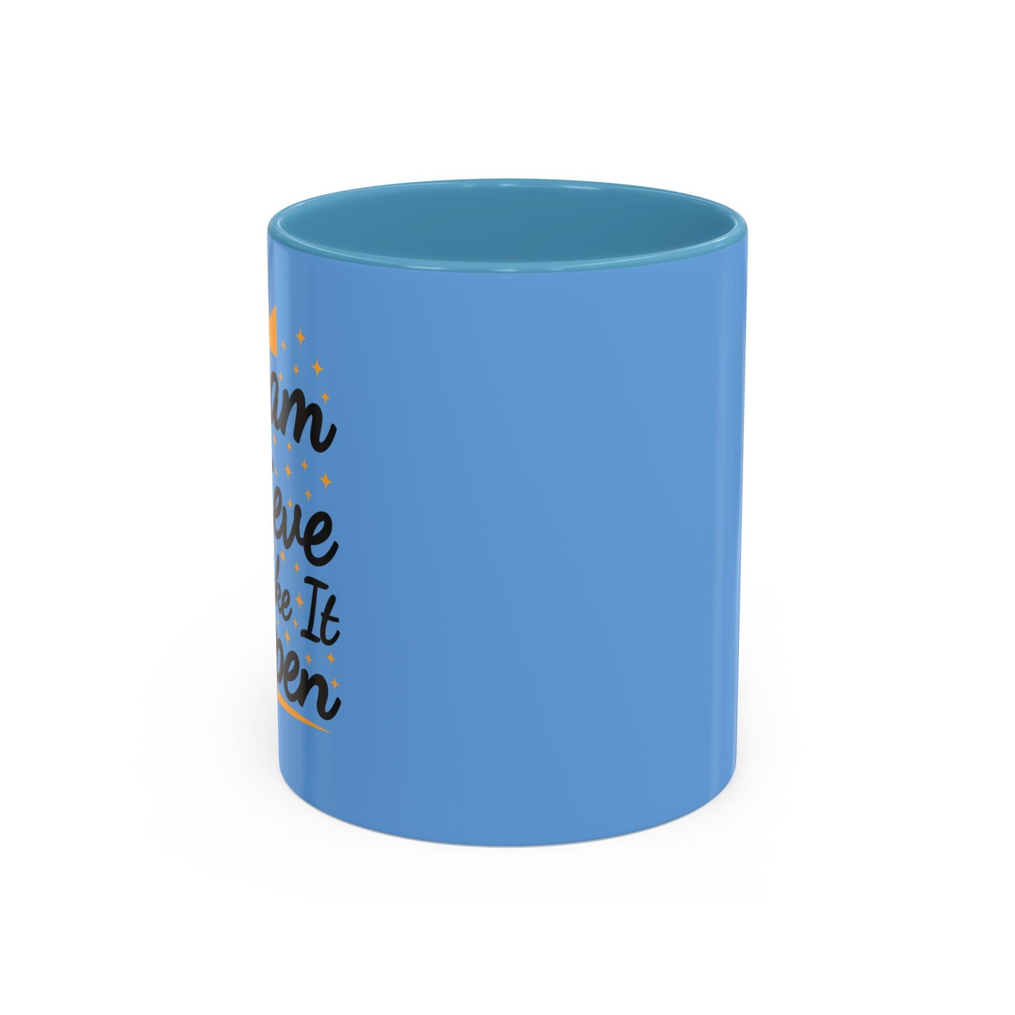 Dream Believe And Make It Happen Accent Coffee Mug (11, 15oz)