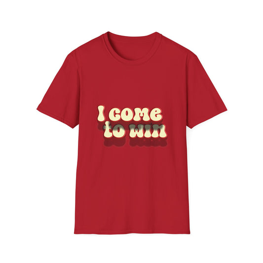 I come to win Unisex Softstyle T-Shirt