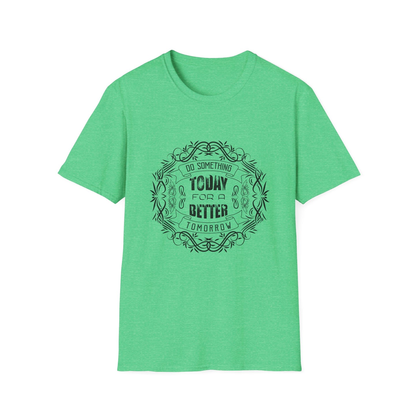 Do Something Today To A Better Tomorrow Unisex Softstyle T-Shirt