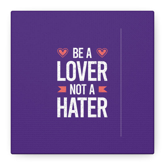 Be A Lover Not A Hater Matte Canvas, Stretched, 1.25"