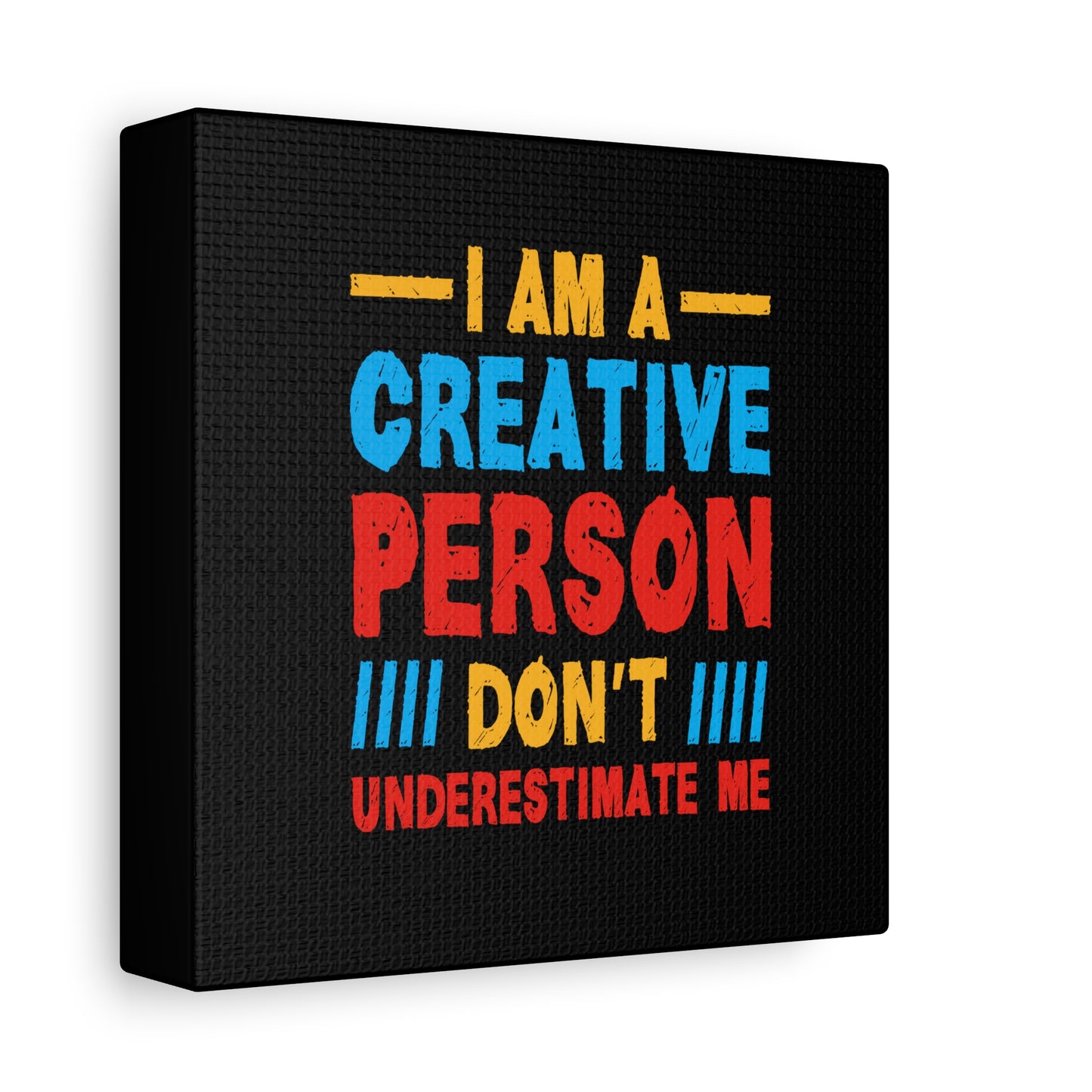 I Am A Creative Person Don't Understimate Me Matte Canvas, Stretched, 1.25"