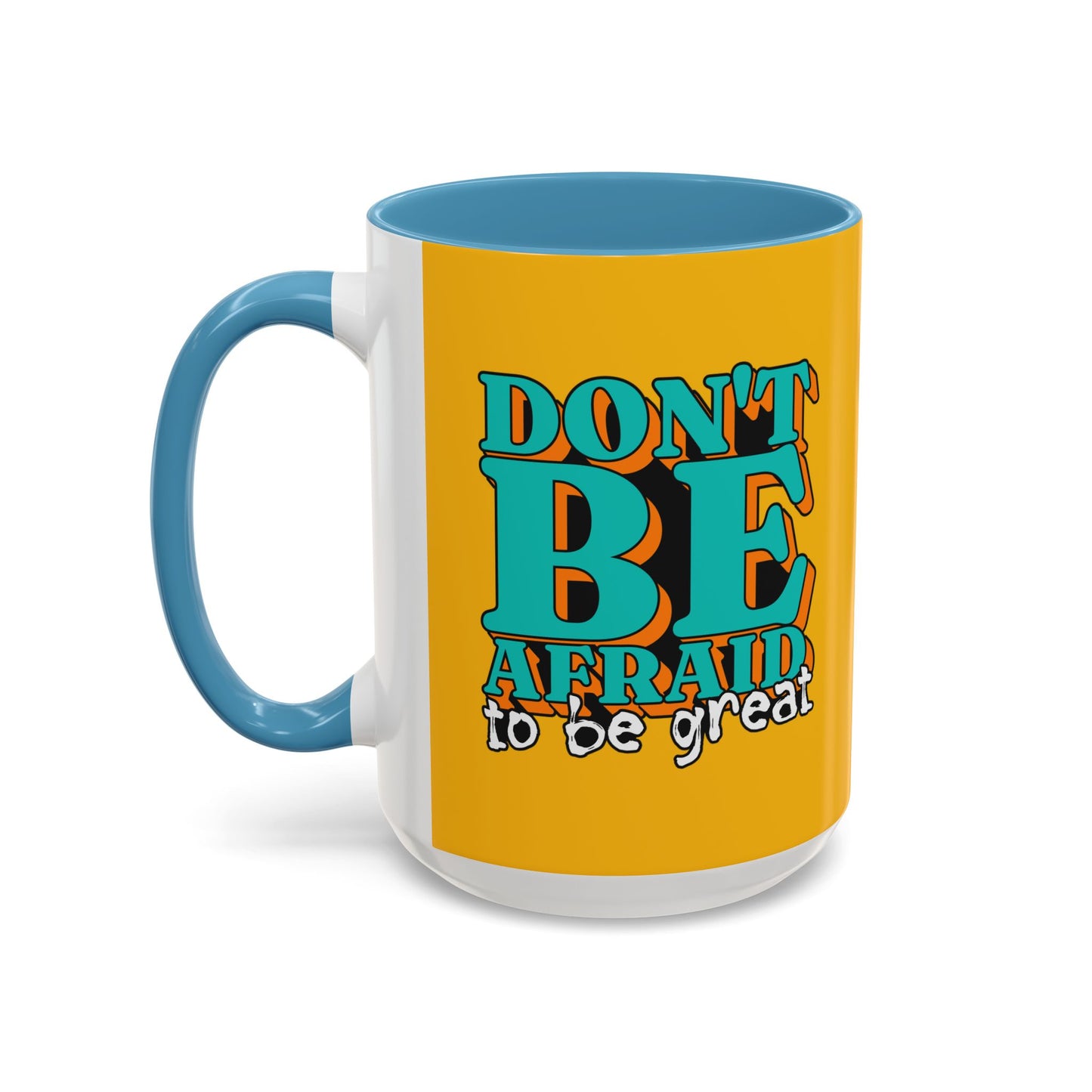 Don't Be Afraid To Be Great Accent Coffee Mug (11, 15oz)