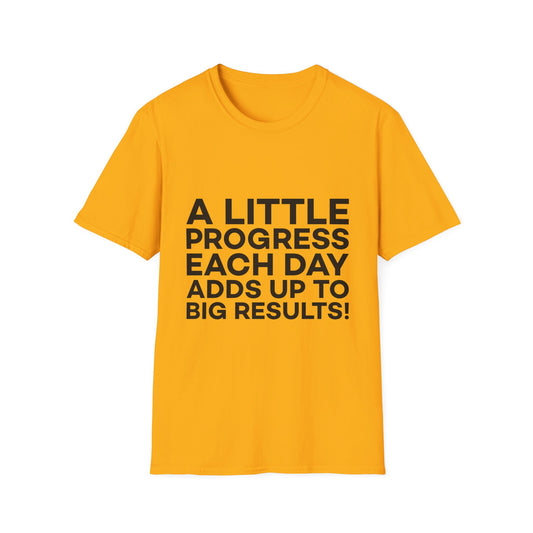A Little Progress Each Day Adds Up To Big Results! Unisex Softstyle T-Shirt