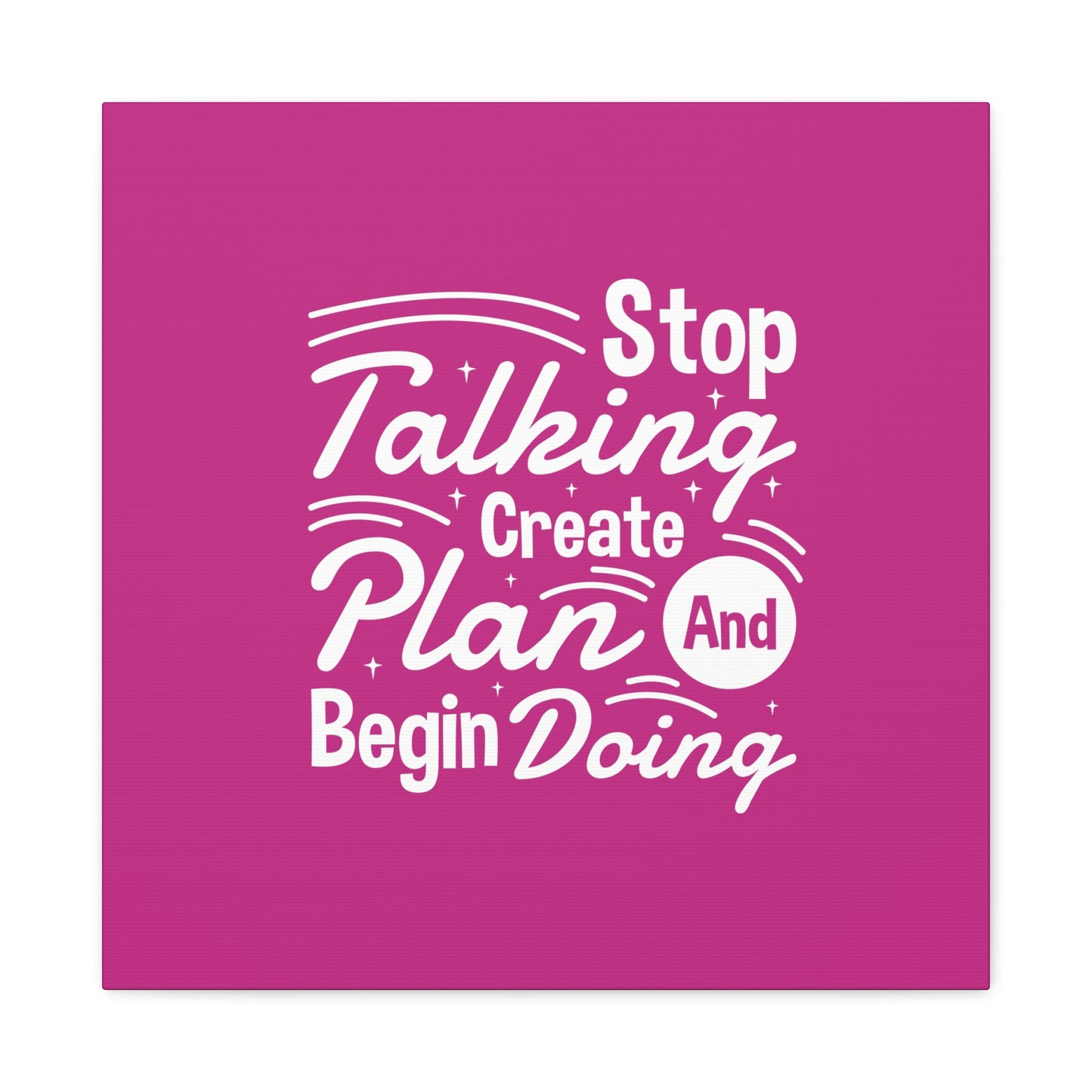 Stop Talking Create Plan And Begin Doing Matte Canvas, Stretched, 1.25"