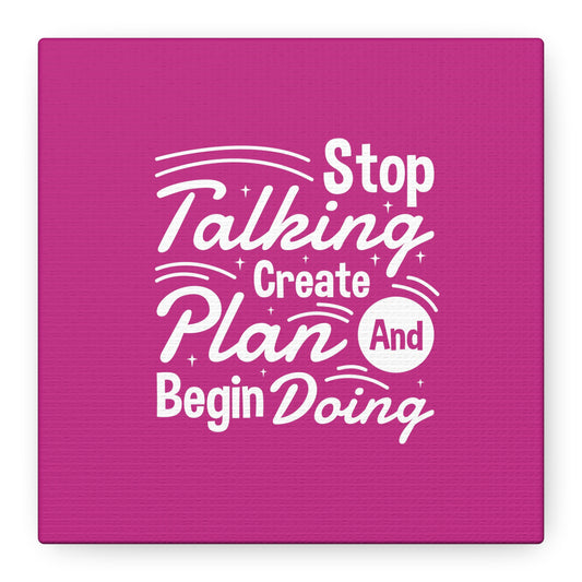 Stop Talking Create Plan And Begin Doing Matte Canvas, Stretched, 1.25"