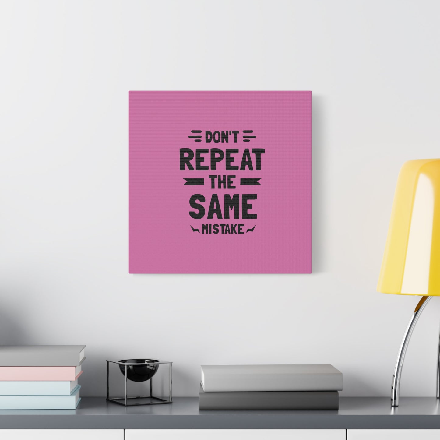 Don't Repeat The Same Mistake Matte Canvas, Stretched, 1.25"