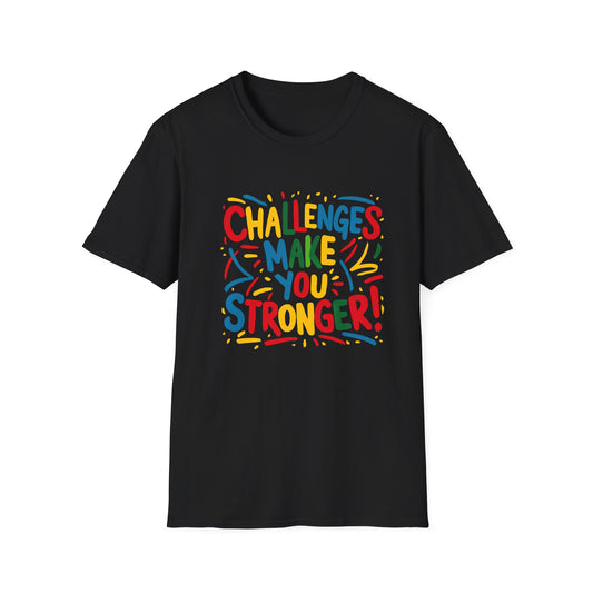 Challenges Make You Stronger! Unisex Softstyle T-Shirt