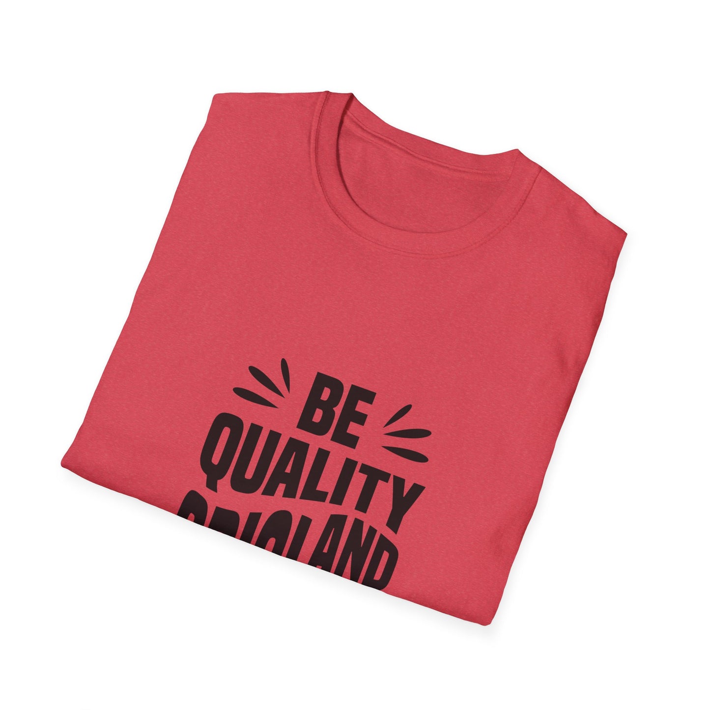 Be Quality And Original Unisex Softstyle T-Shirt