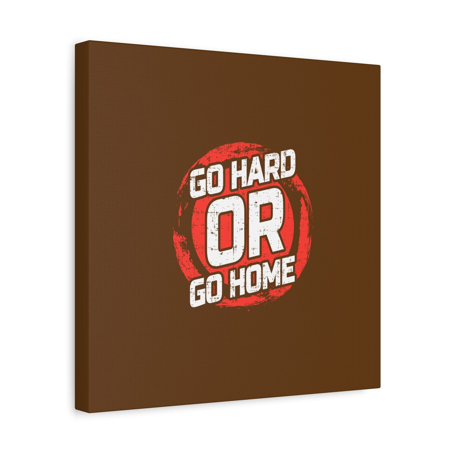 Go Hard Or Go Home Matte Canvas, Stretched, 1.25"