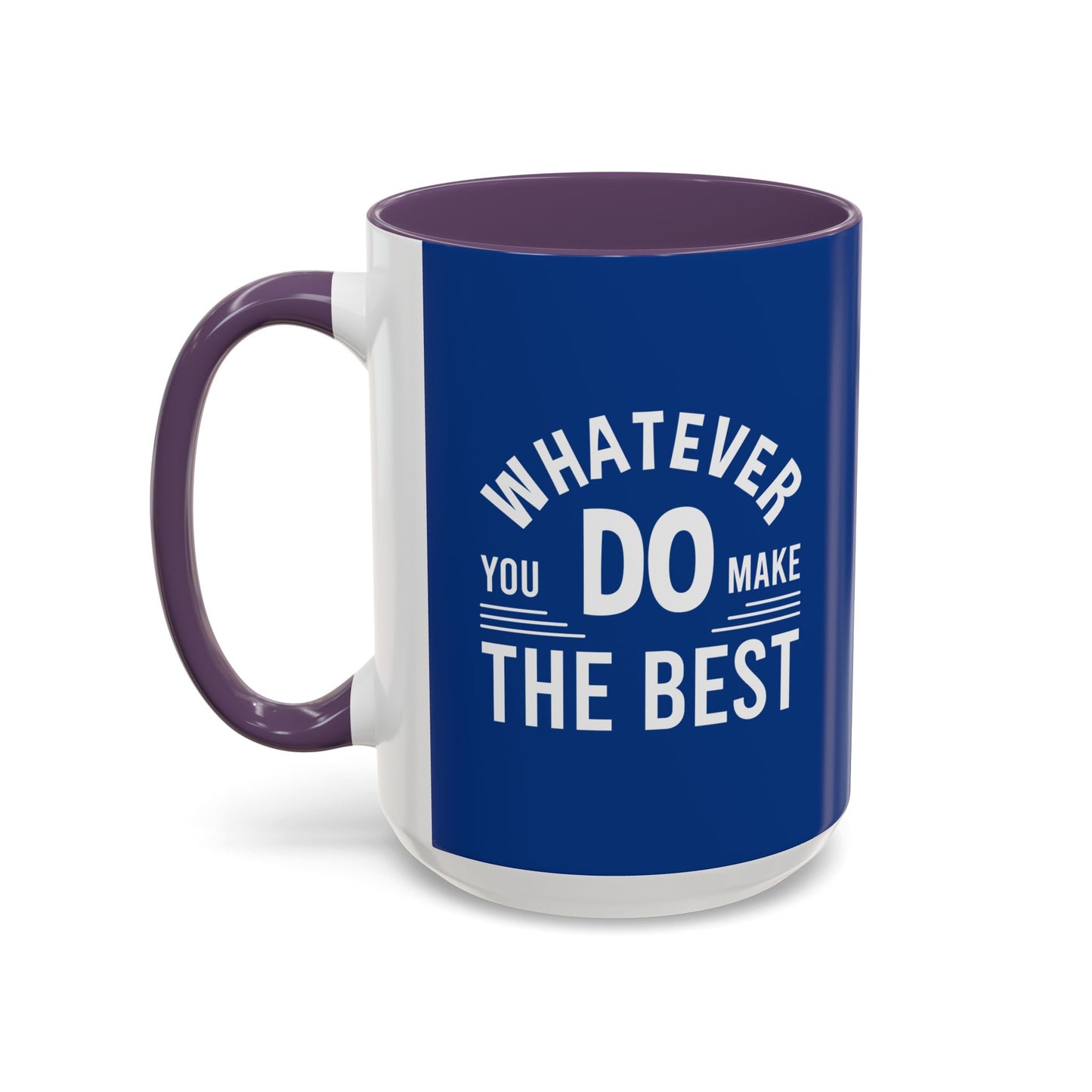 Whatever You Do Make The Best Accent Coffee Mug (11, 15oz)