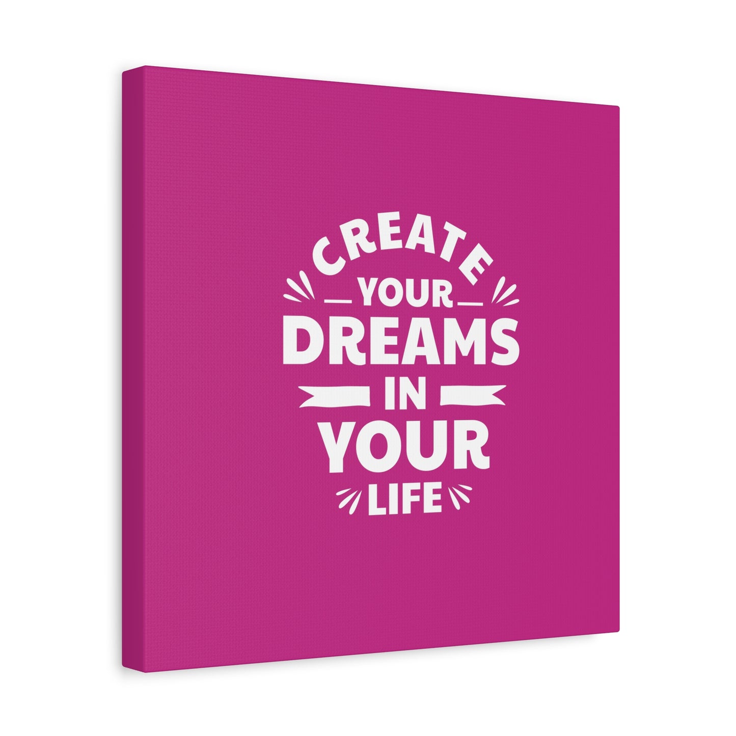 Create Your Dreams In Your Life Matte Canvas, Stretched, 1.25"