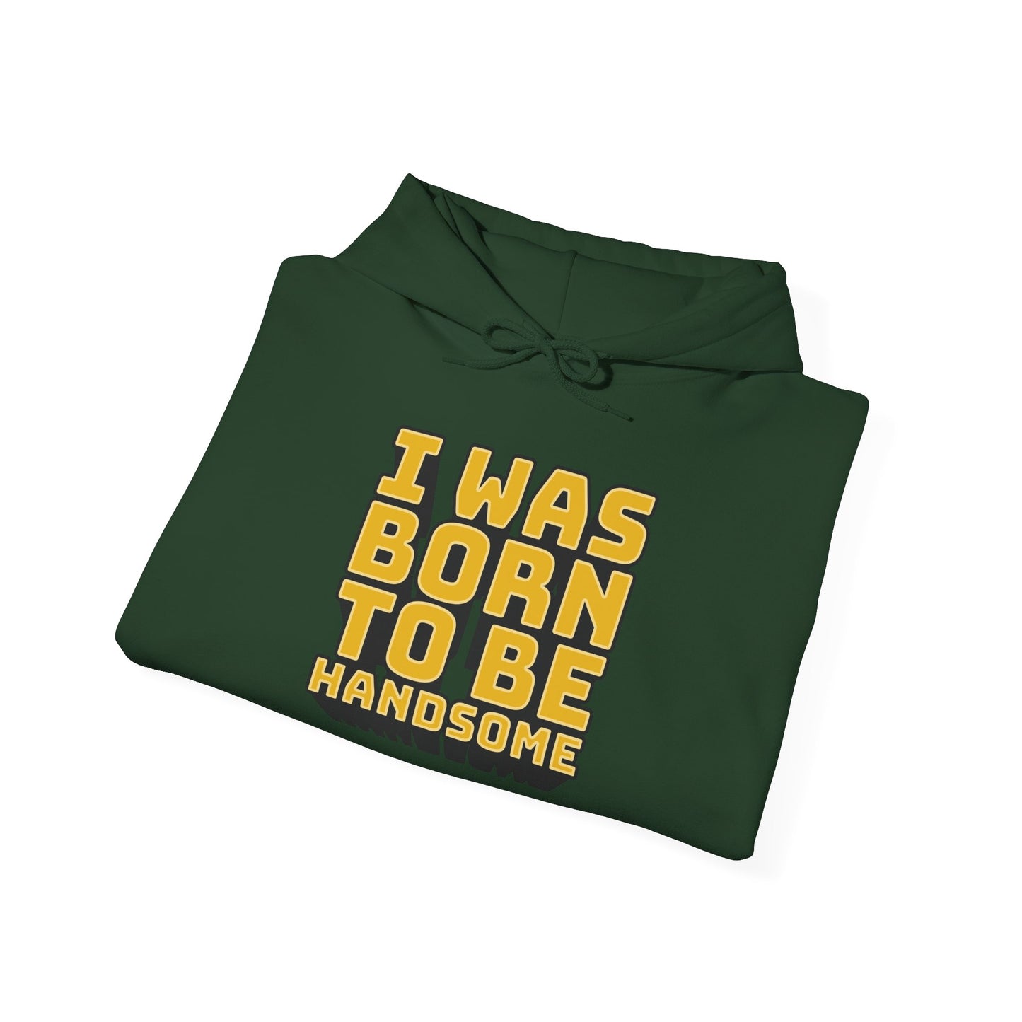 I Was Born To Be Handsome Unisex Heavy Blend™ Hooded Sweatshirt