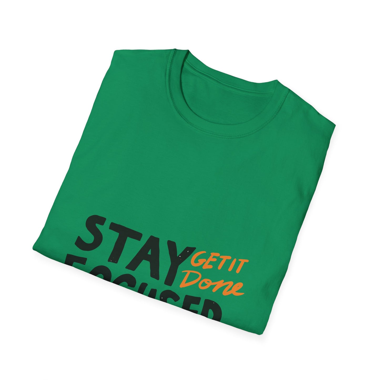 stay focused get it done Unisex Softstyle T-Shirt