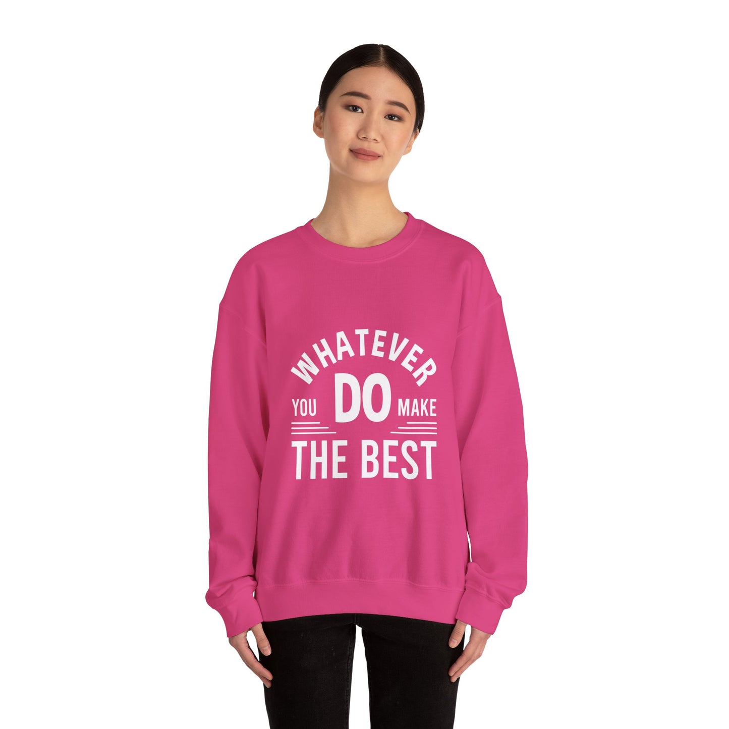 Whatever You Do Make The Best Unisex Heavy Blend™ Crewneck Sweatshirt