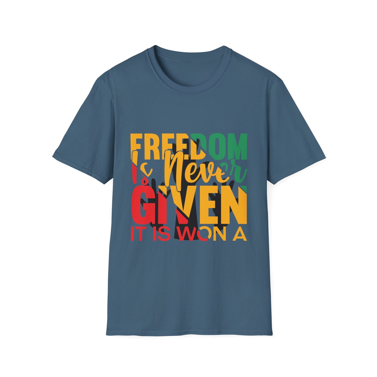 Freedom Is Never Given It Is Won A Unisex Softstyle T-Shirt