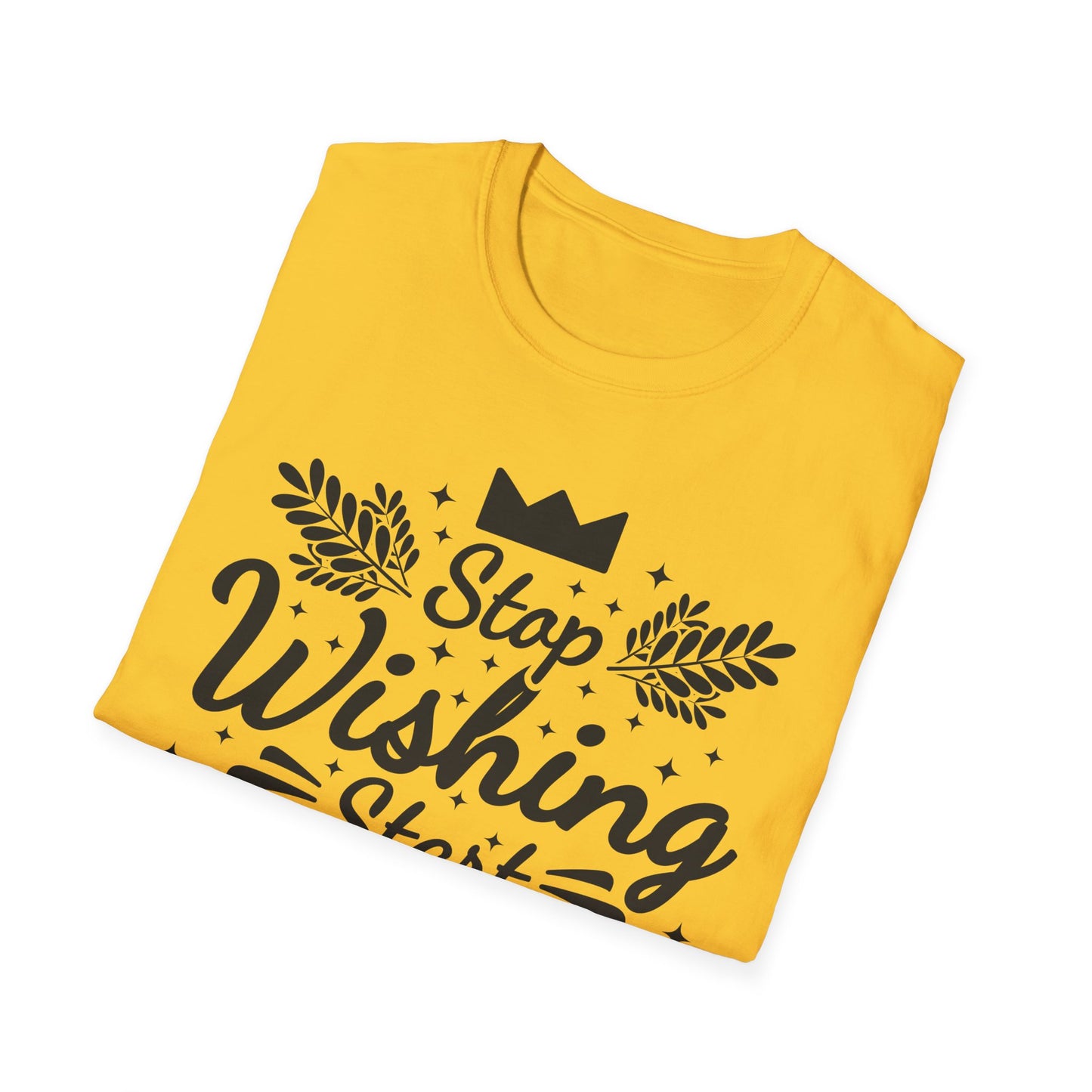 Stop Wishing Start Daing Unisex Softstyle T-Shirt
