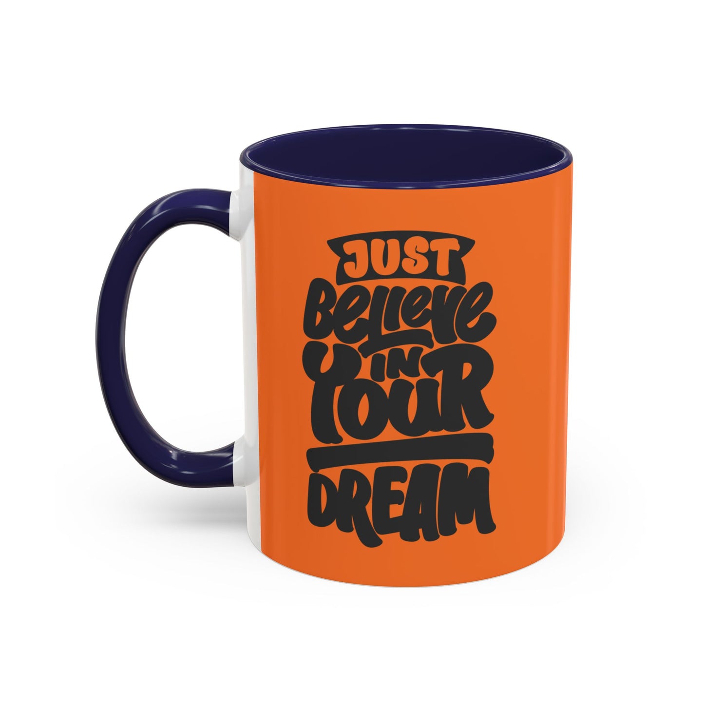 Just Believe In Your Dream Accent Coffee Mug (11, 15oz)