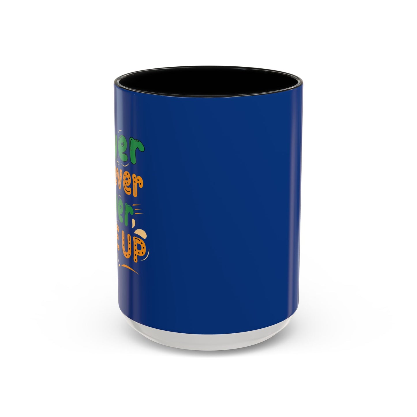 Never Never Never Give Up Accent Coffee Mug (11, 15oz)