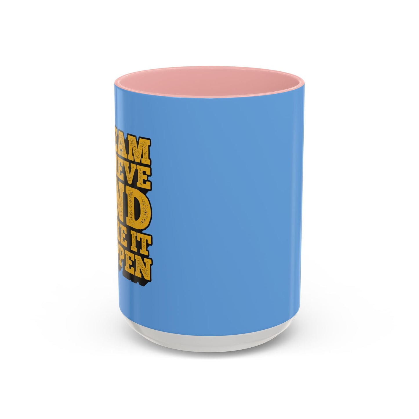 Dream Believe And Make It Happen Accent Coffee Mug (11, 15oz)