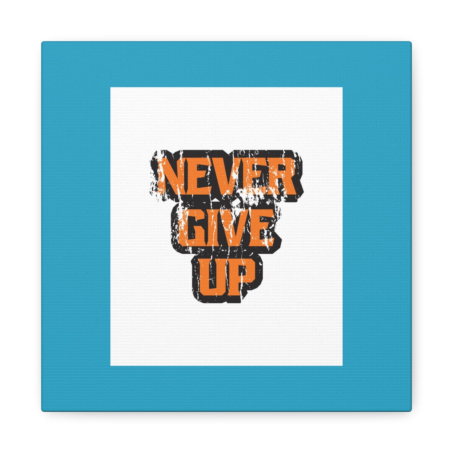 Never Give Up Matte Canvas, Stretched, 1.25"