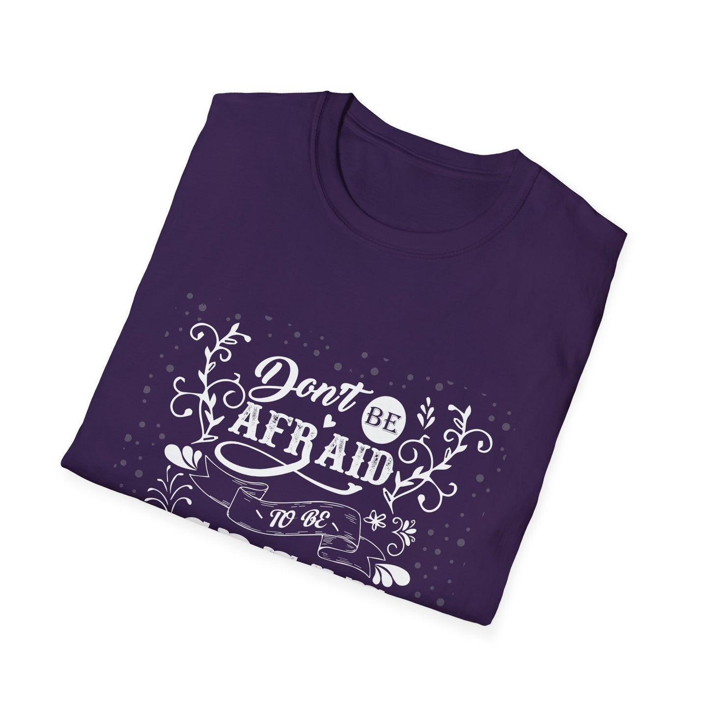 Don't Be Afraid To Be Great Unisex Softstyle T-Shirt