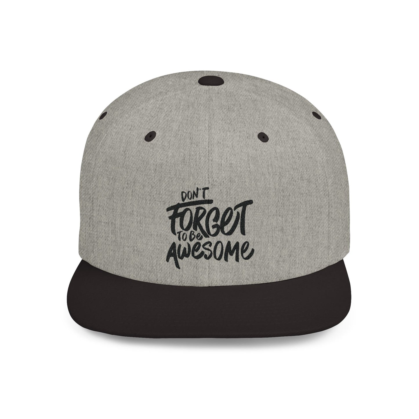 Don't Forget To Be Awesome Flat Bill Snapback