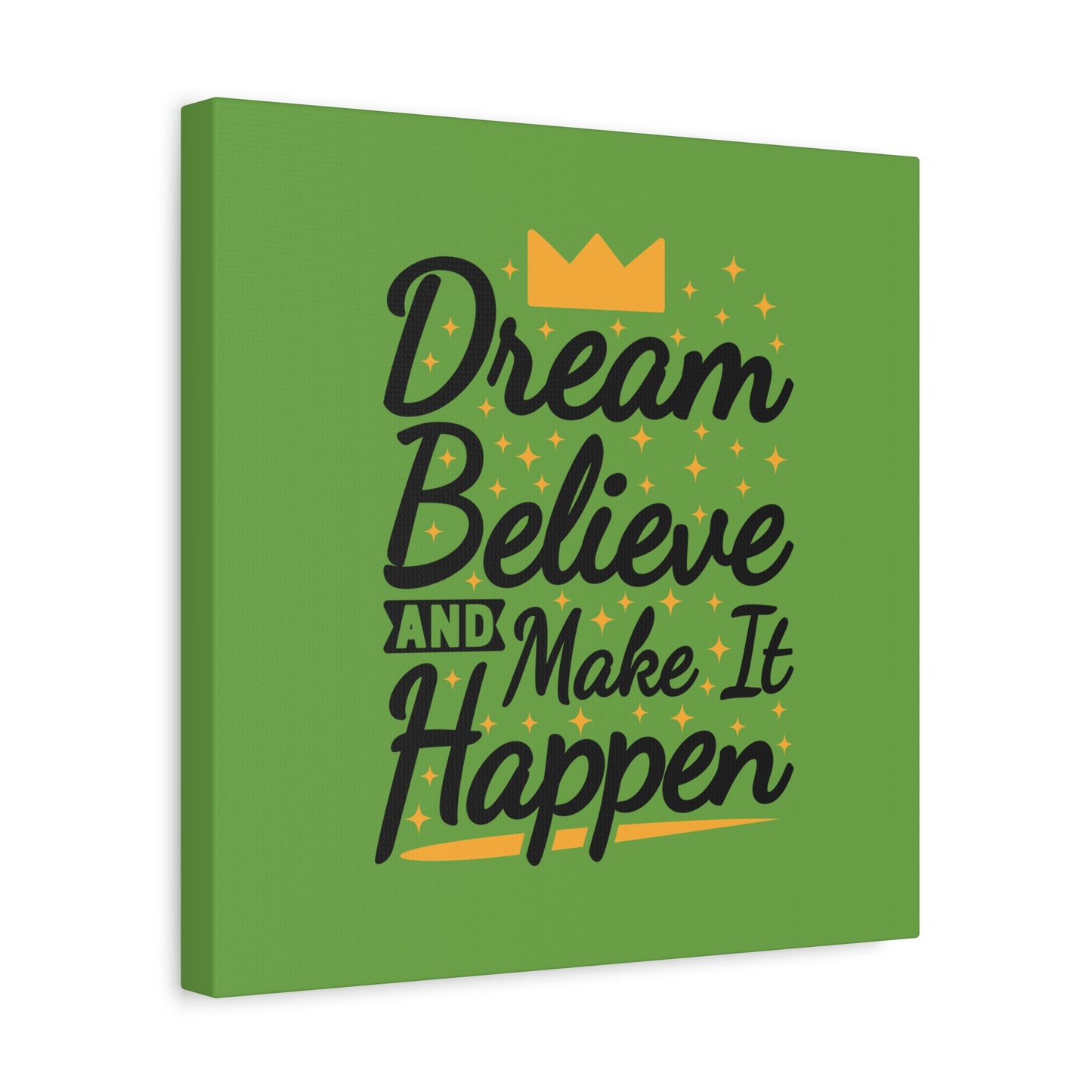 Dream Believe And Make It Happen Matte Canvas, Stretched, 1.25"