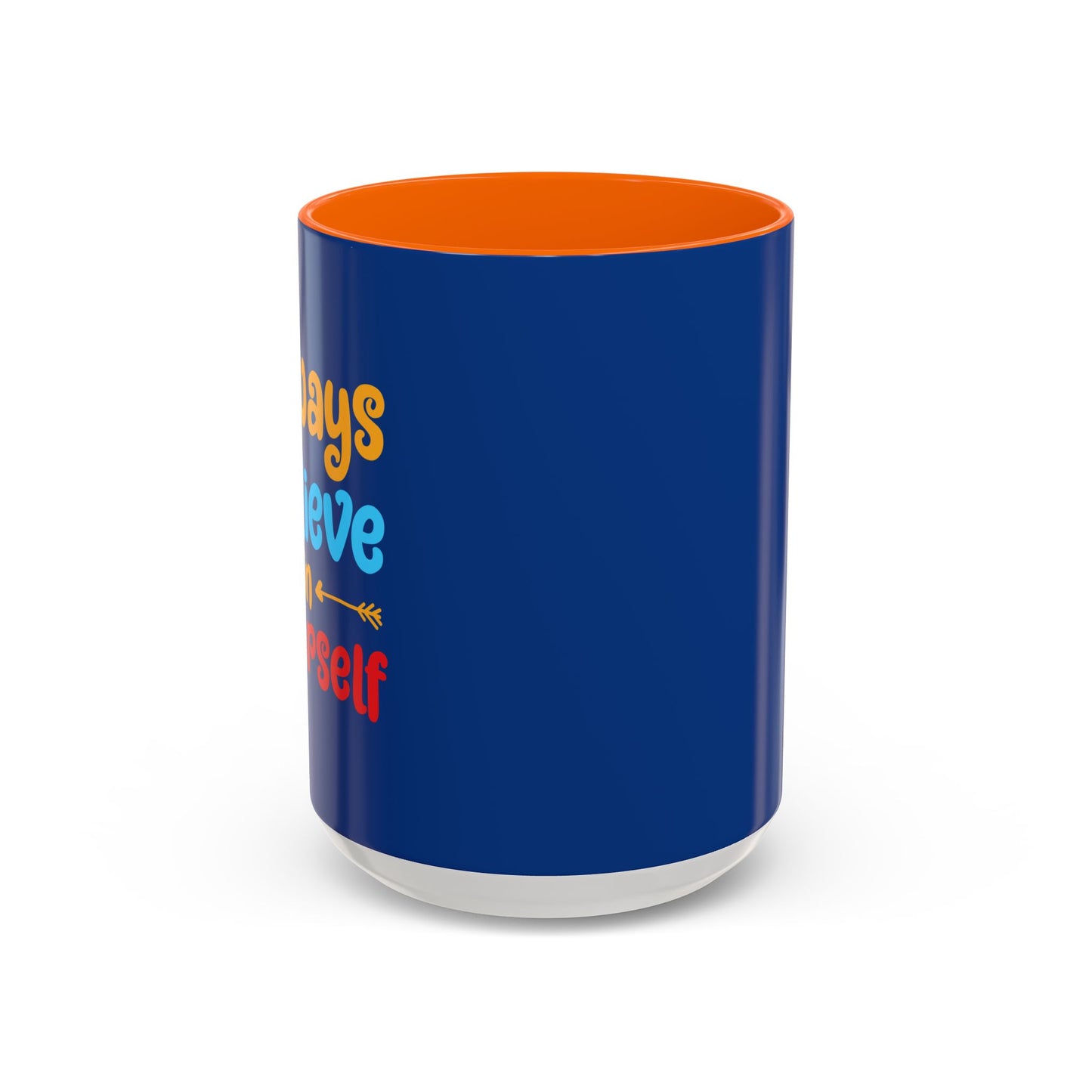Always Believe In Yourself Accent Coffee Mug (11, 15oz)