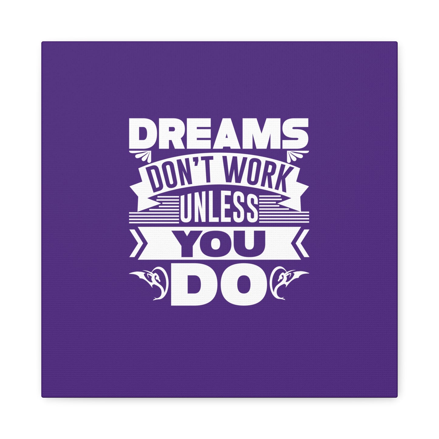 Dreams Don't Work Unless You Do Matte Canvas, Stretched, 1.25"