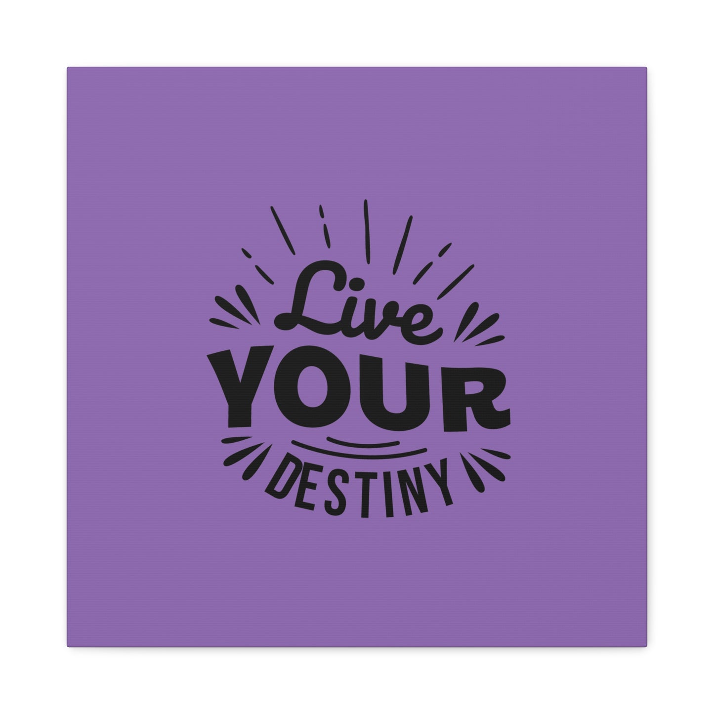 Live Your Destiny Matte Canvas, Stretched, 1.25"