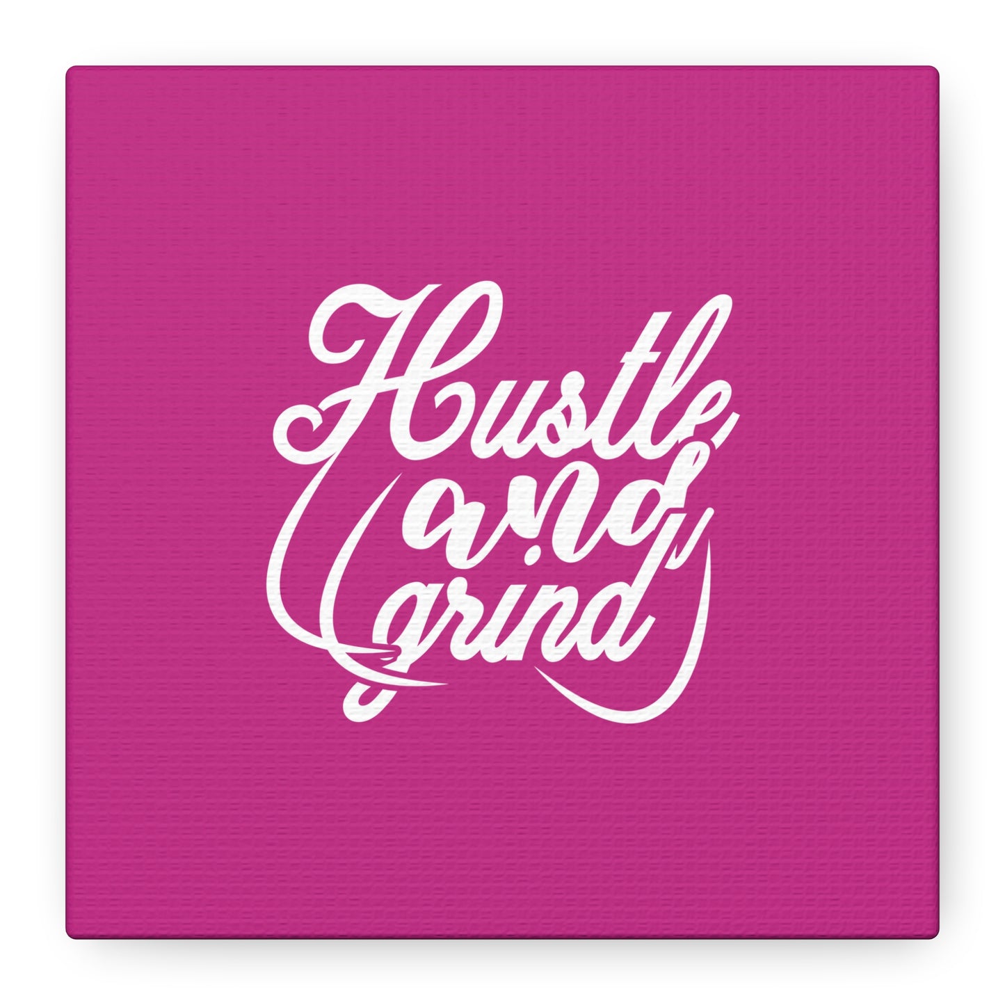 Hustle And Grind Matte Canvas, Stretched, 1.25"