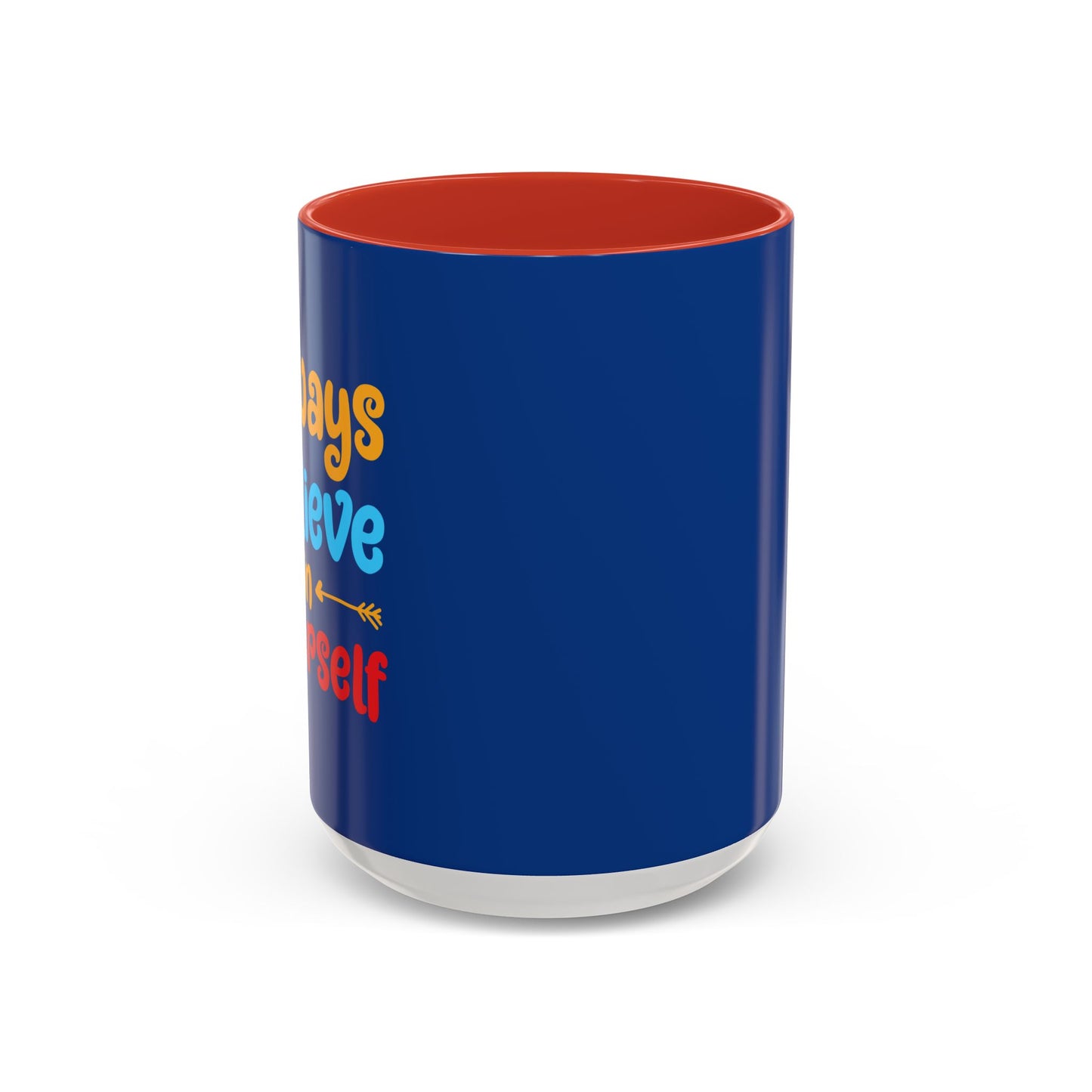 Always Believe In Yourself Accent Coffee Mug (11, 15oz)