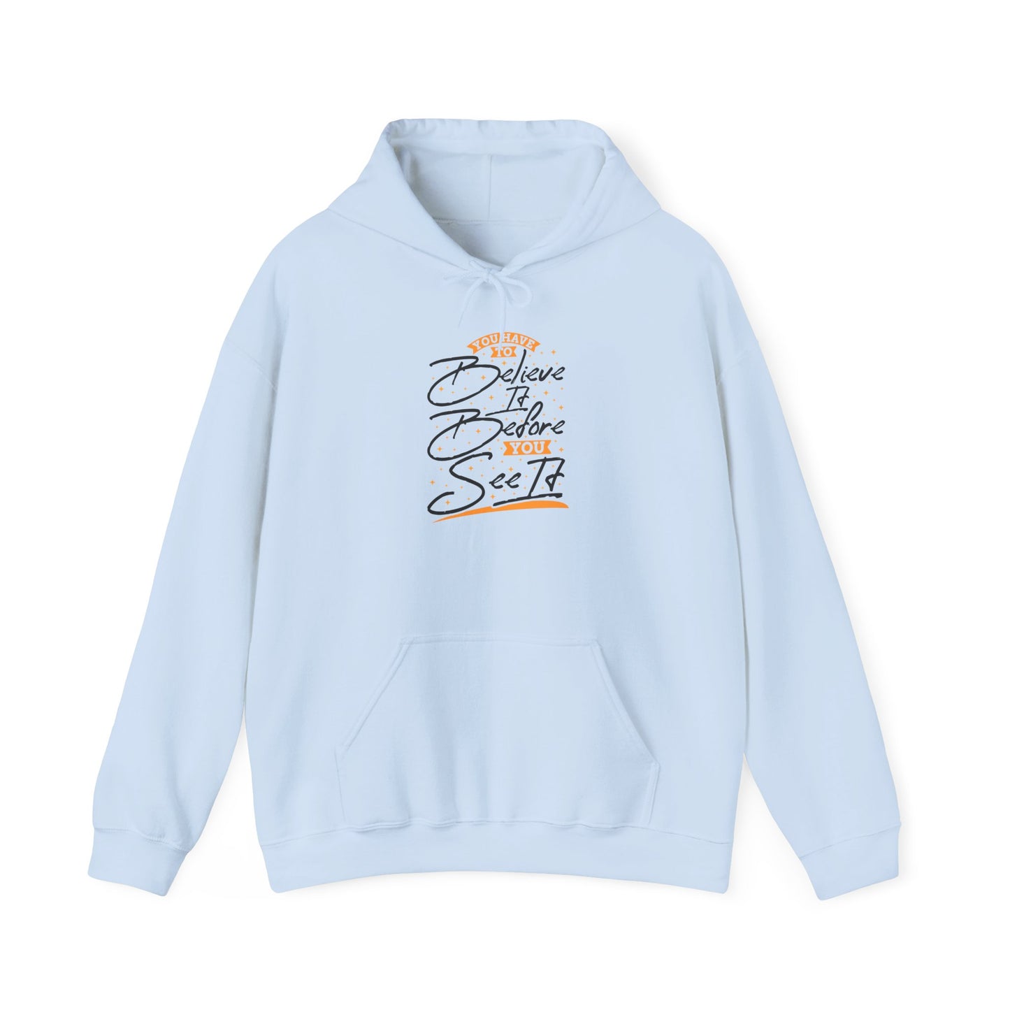 You Have To Believe It Before You See It Unisex Heavy Blend™ Hooded Sweatshirt
