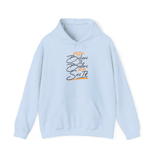 You Have To Believe It Before You See It Unisex Heavy Blend™ Hooded Sweatshirt