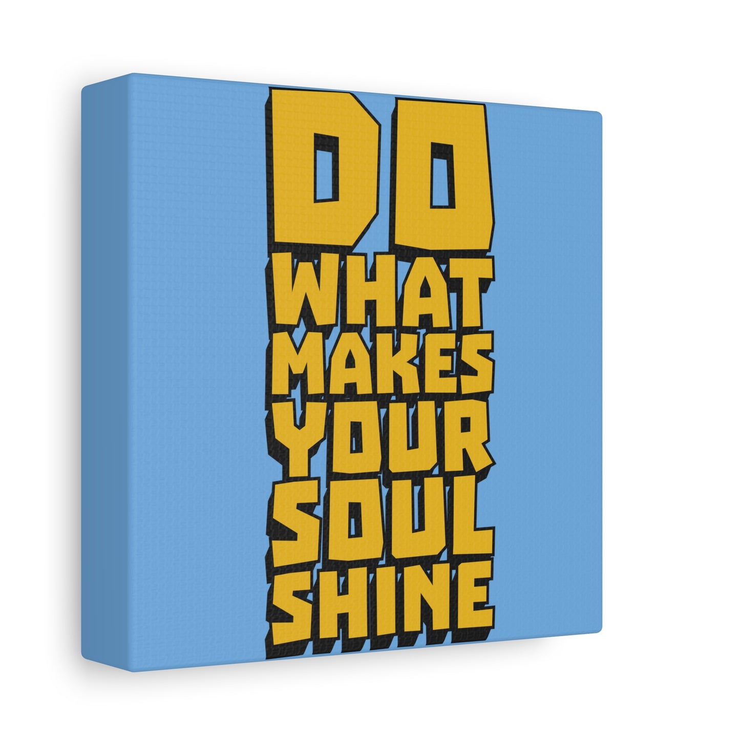 Do What Makes Your Soul Shine Matte Canvas, Stretched, 1.25"