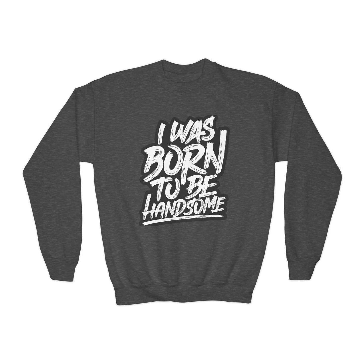 I Was Born To Be Handsome Youth Crewneck Sweatshirt