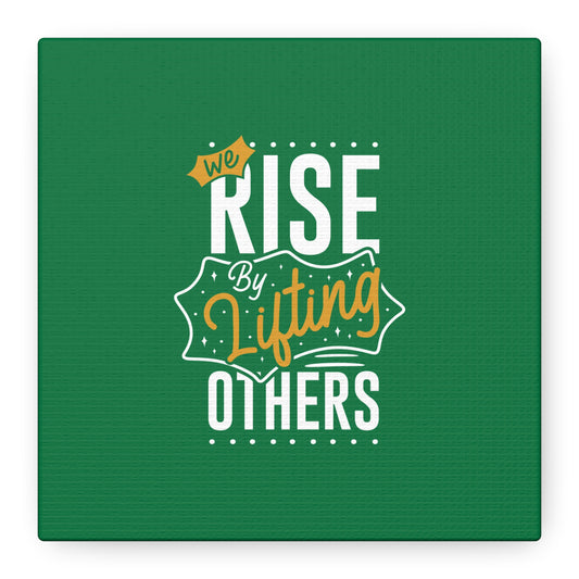 We Rise By Lifting Others Matte Canvas, Stretched, 1.25"