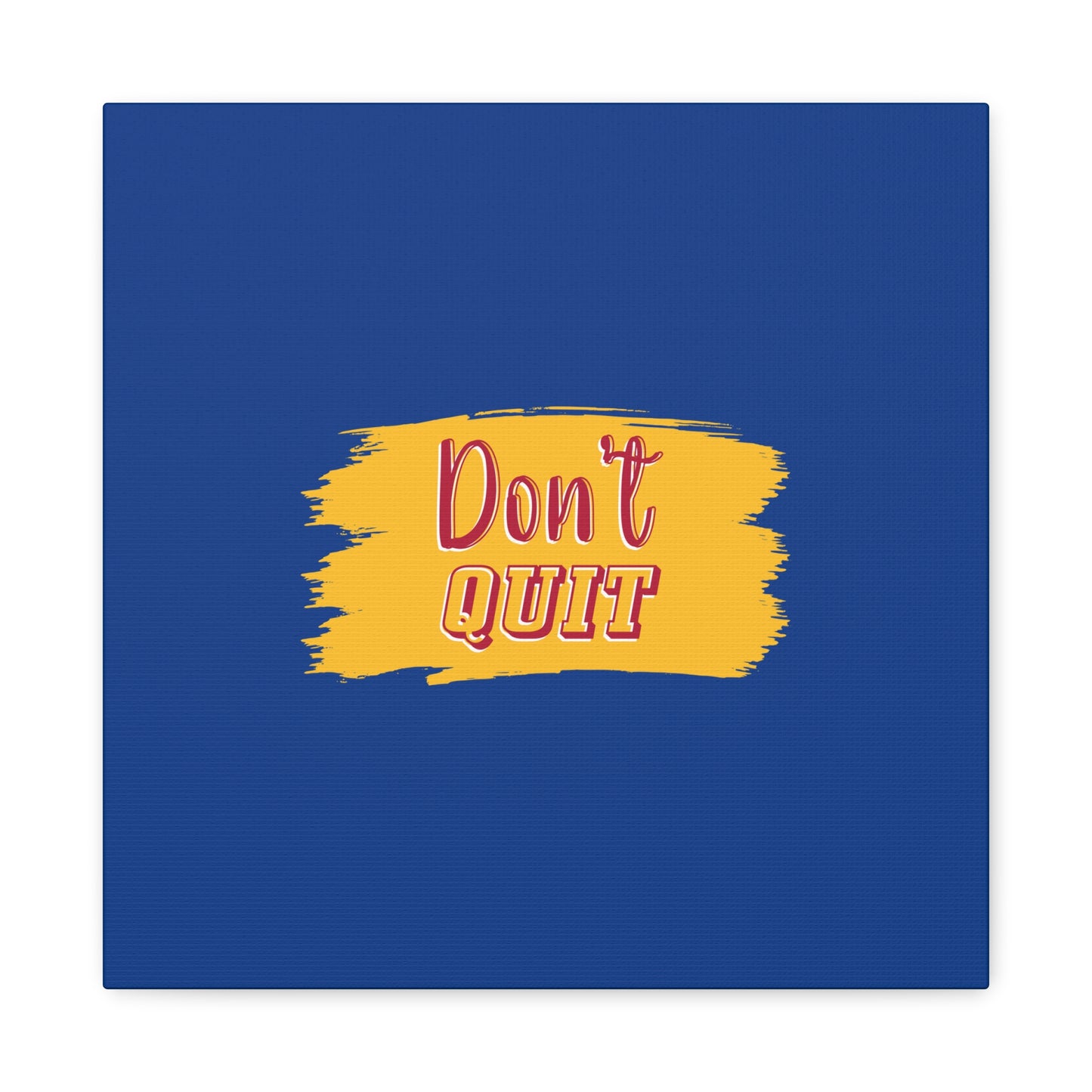 Don't Quit Matte Canvas, Stretched, 1.25"