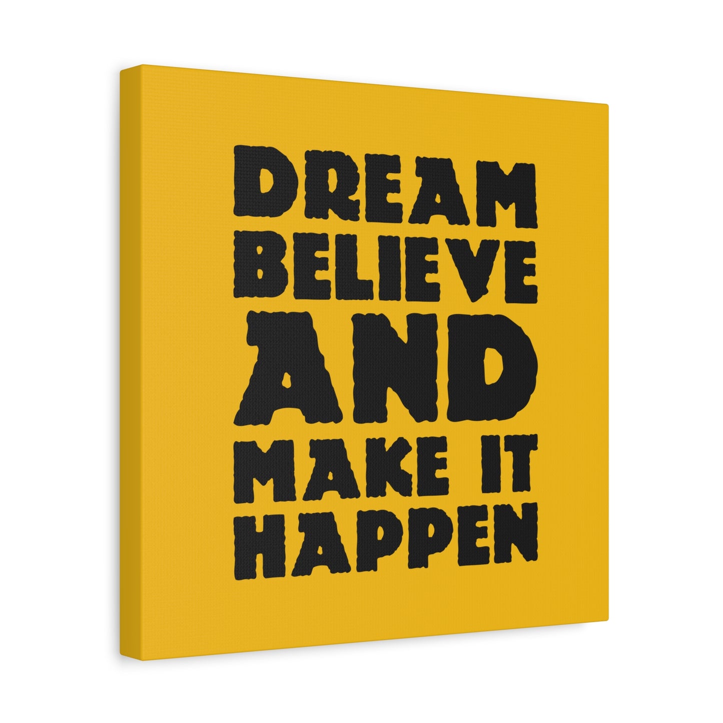 Dream Believe And Make It Happen Matte Canvas, Stretched, 1.25"