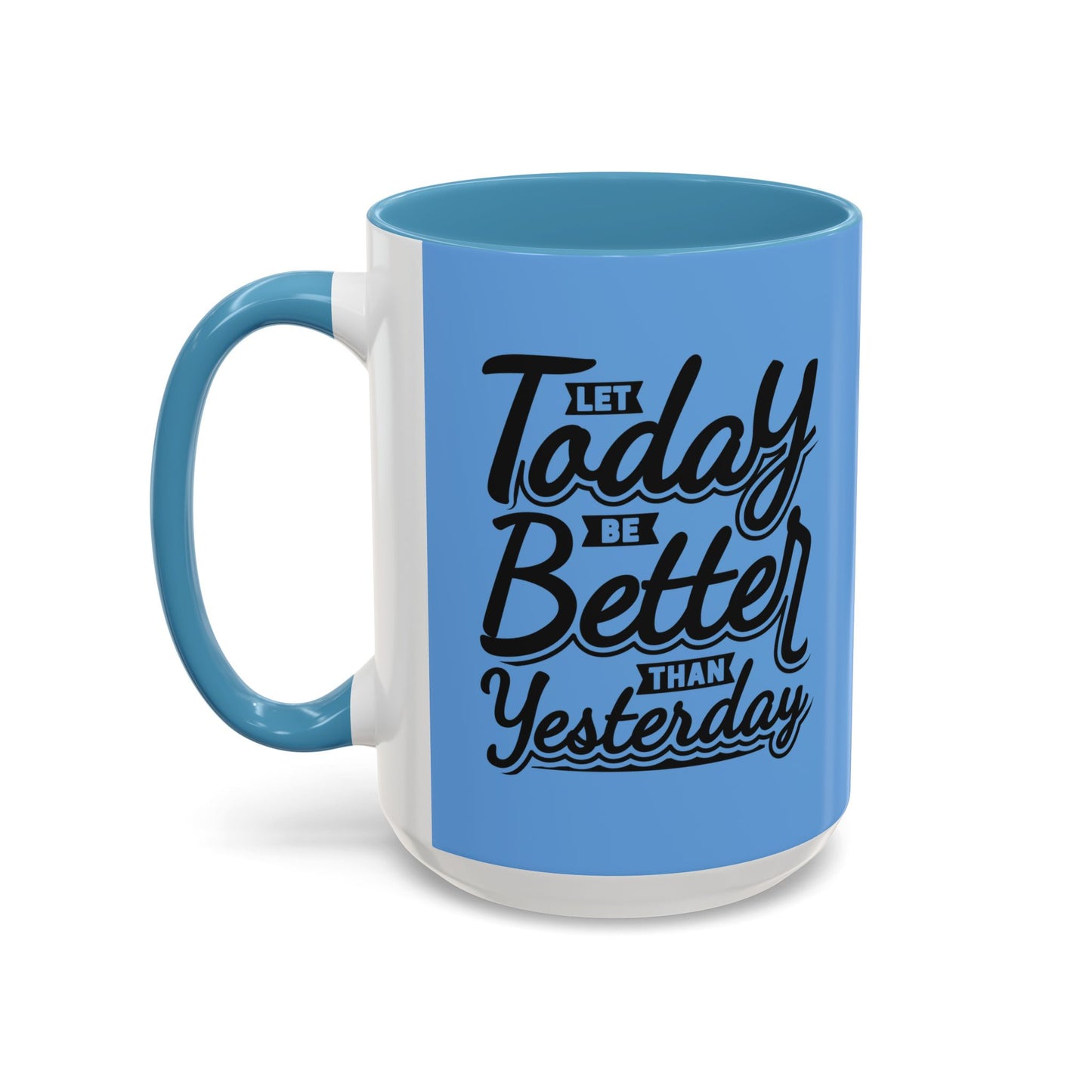 Let Today Be Better Than Yesterday Accent Coffee Mug (11, 15oz)