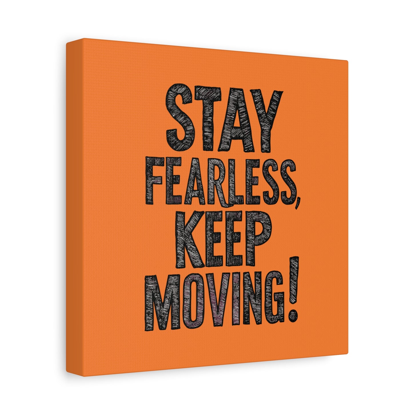 Stay Fearless Keep Moving! Matte Canvas, Stretched, 1.25"