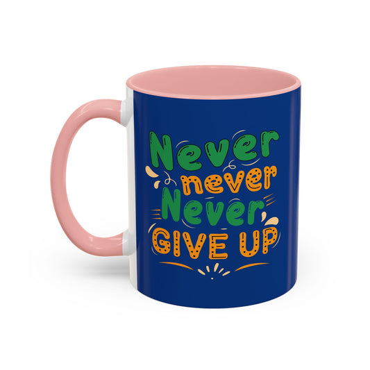 Never Never Never Give Up Accent Coffee Mug (11, 15oz)