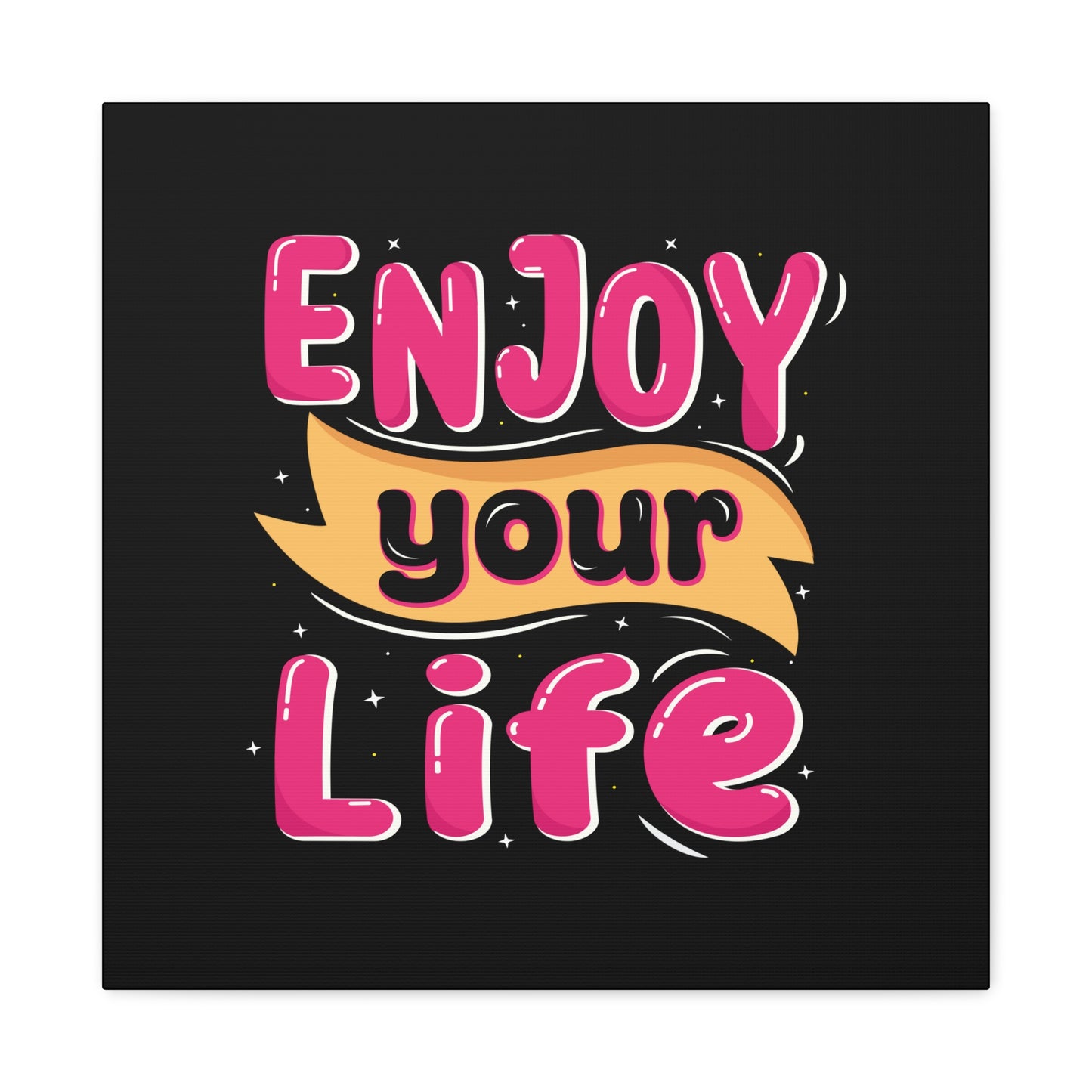 Enjoy Your Life Matte Canvas, Stretched, 1.25"