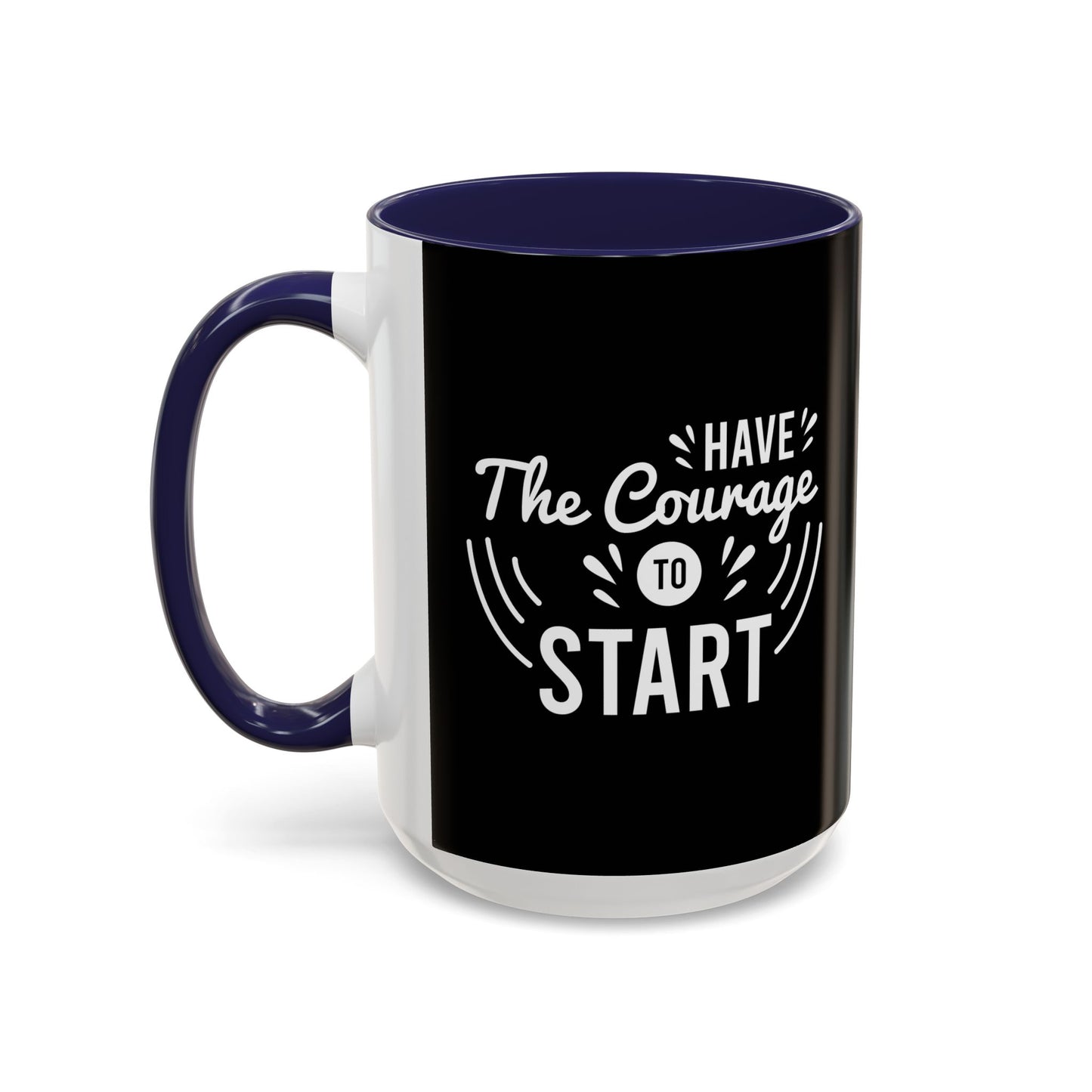 Have The Courage To Start Accent Coffee Mug (11, 15oz)