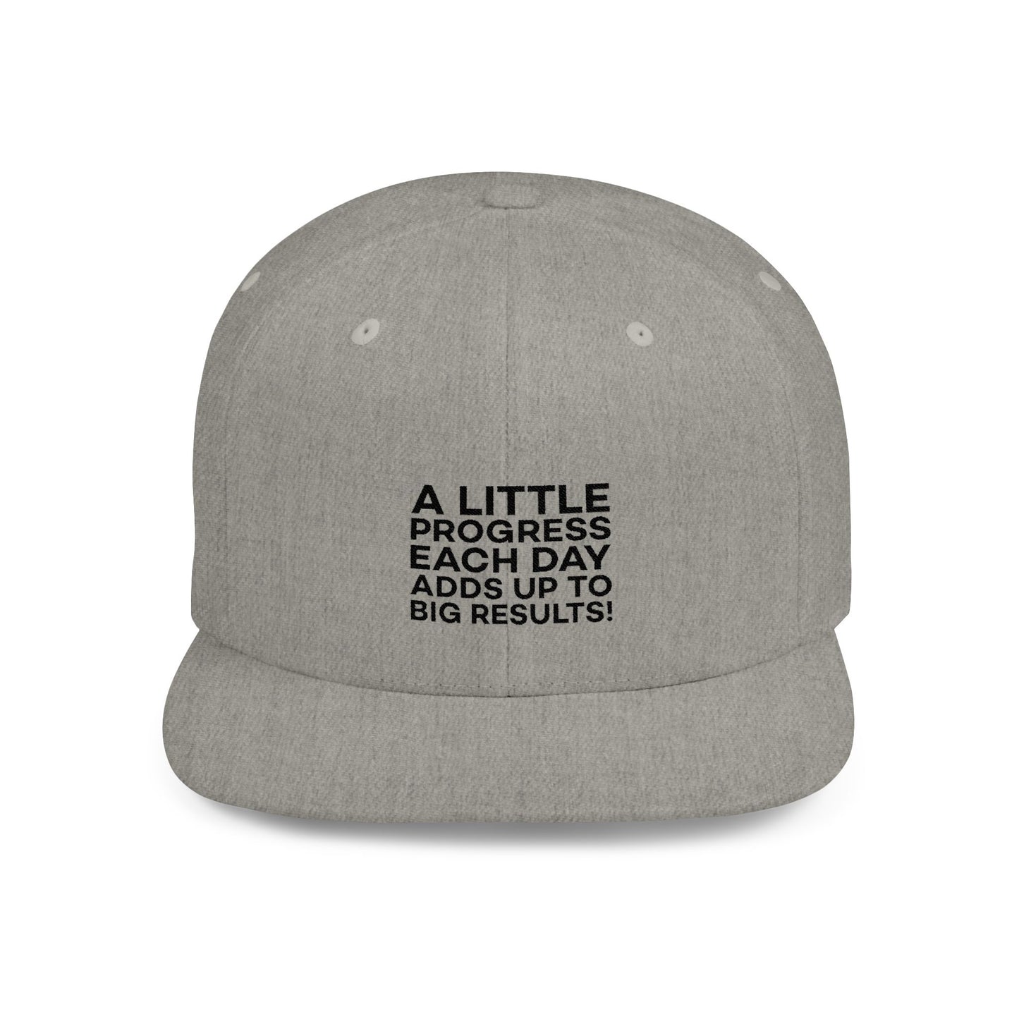 A Little Progress Each Day Adds Up To Big Results! Flat Bill Snapback