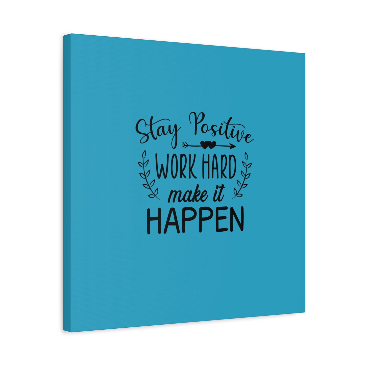 Stay Positive Work Hard Make It Happen Matte Canvas, Stretched, 1.25"
