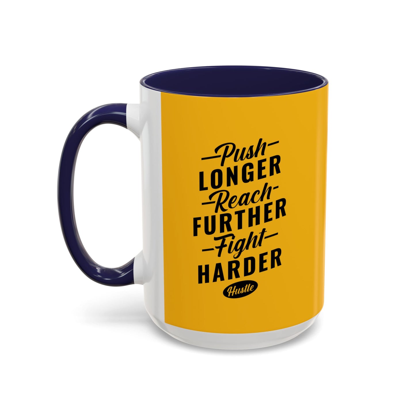 Push Longer Reach Further Fight Harder Hustle Accent Coffee Mug (11, 15oz)